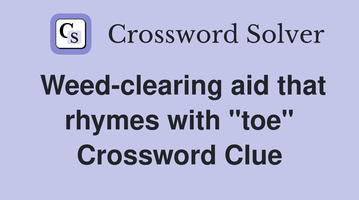 Weed-clearing aid that rhymes with "toe" Crossword Clue