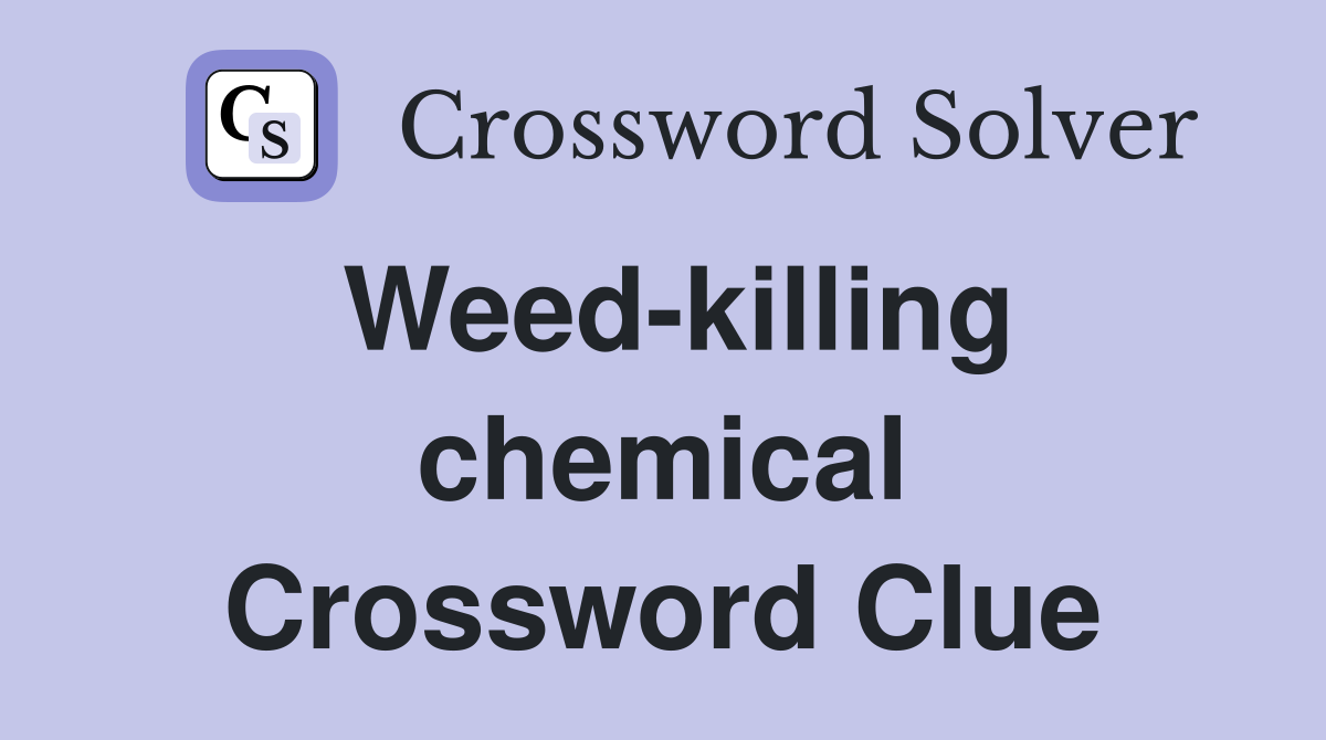 Weed-killing chemical Crossword Clue