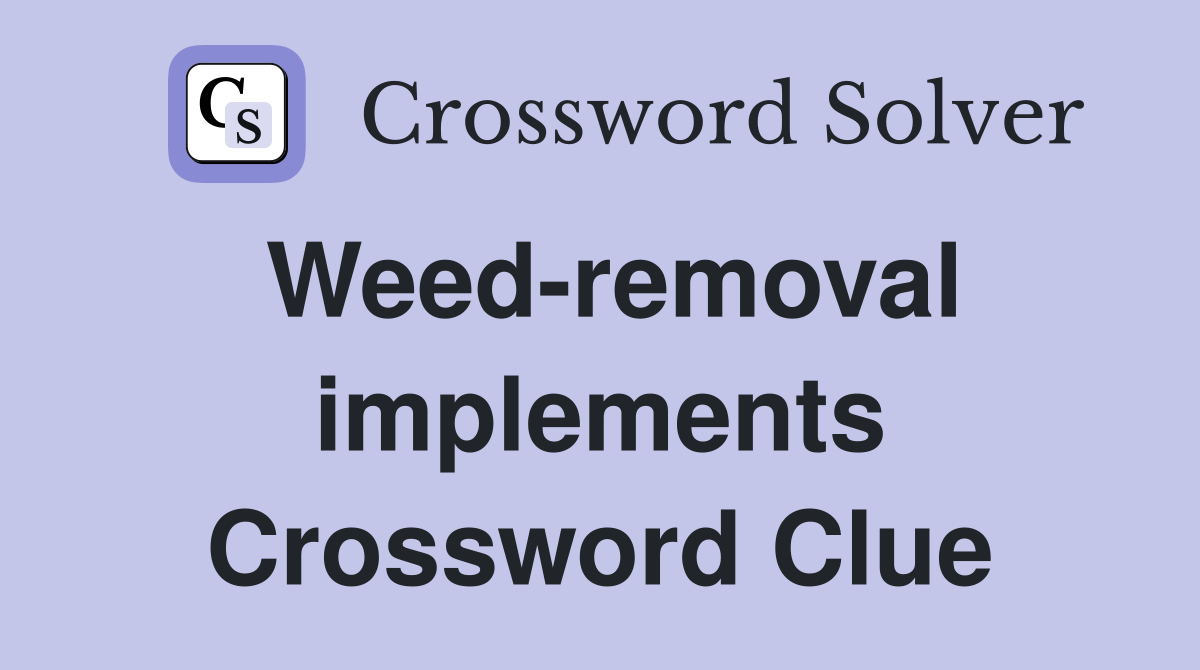 Weed-removal implements Crossword Clue