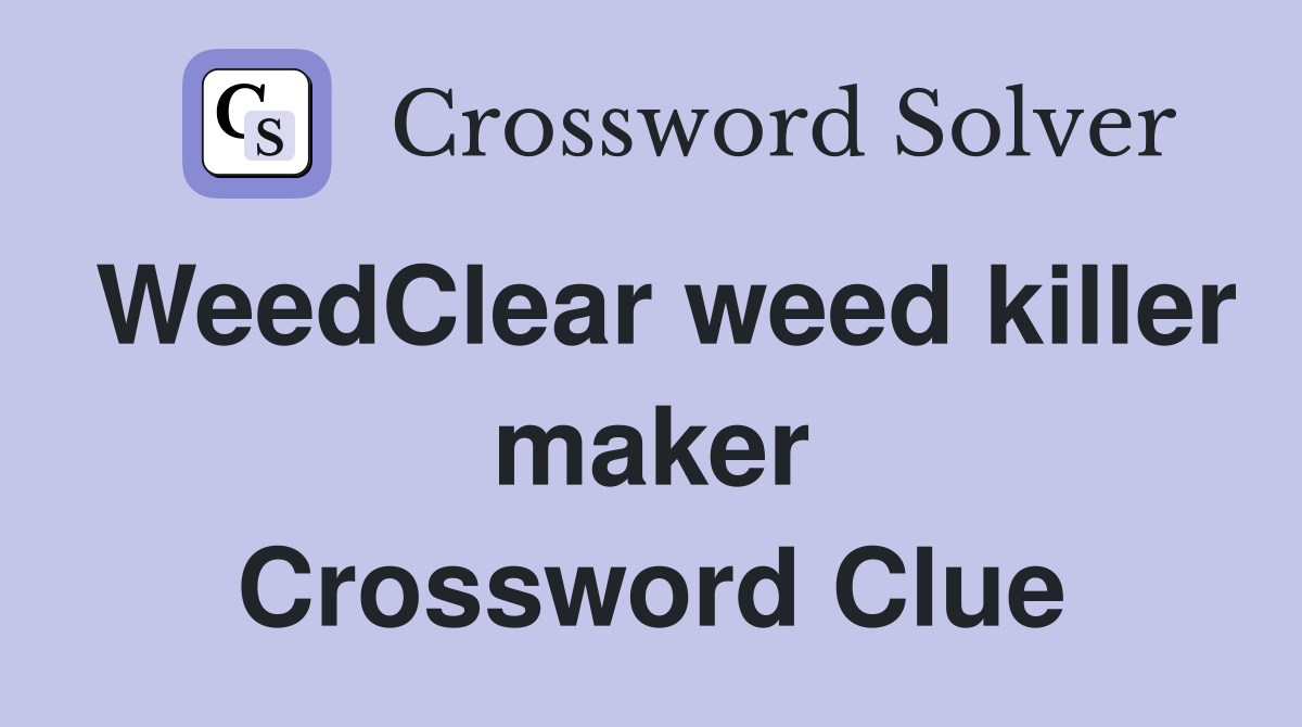 WeedClear weed killer maker Crossword Clue