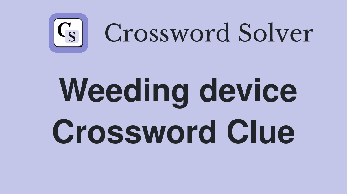 Weeding device Crossword Clue