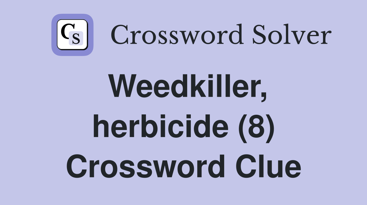 Weedkiller, herbicide (8) Crossword Clue