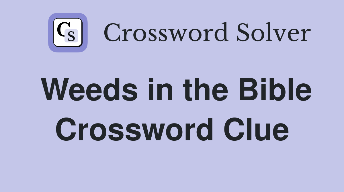 Weeds in the Bible Crossword Clue