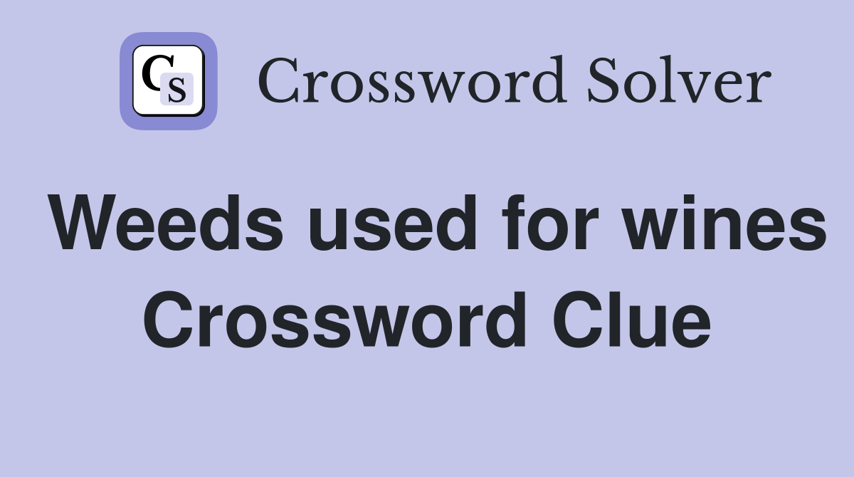Weeds used for wines Crossword Clue