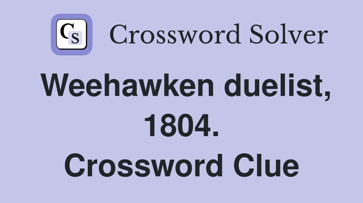 Weehawken duelist, 1804. Crossword Clue