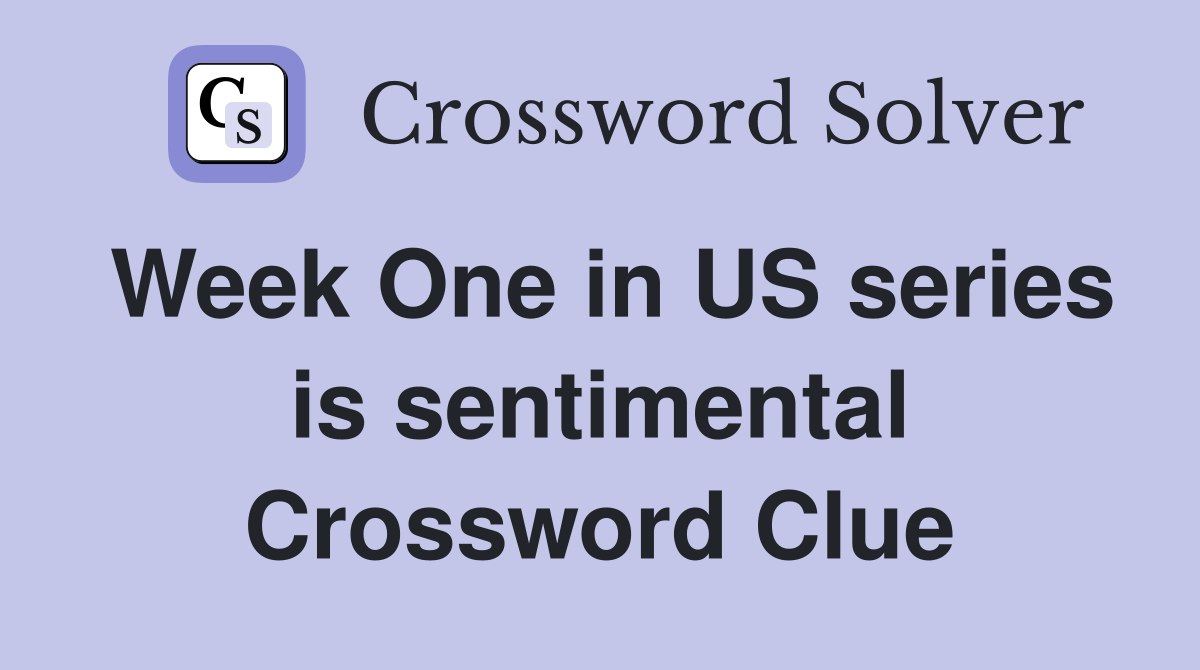Week One in US series is sentimental Crossword Clue