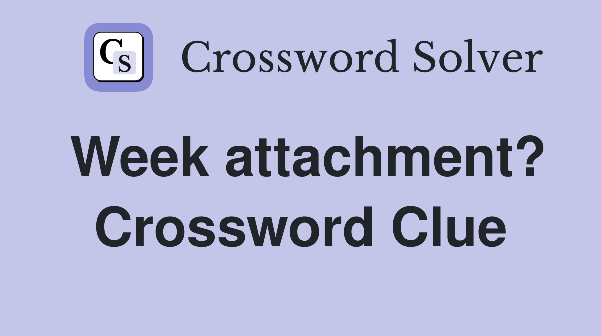 Week attachment? Crossword Clue