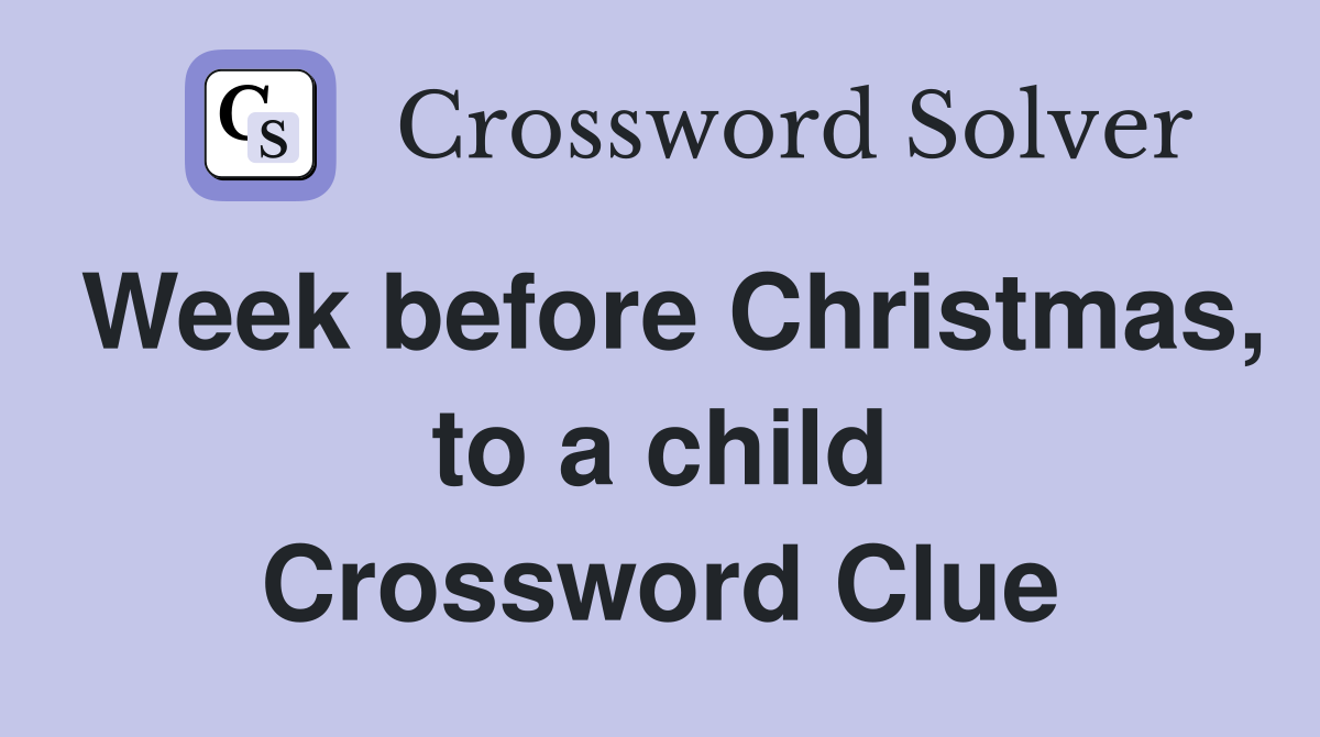 Week before Christmas, to a child Crossword Clue
