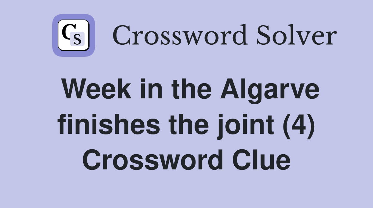 Week in the Algarve finishes the joint (4) Crossword Clue