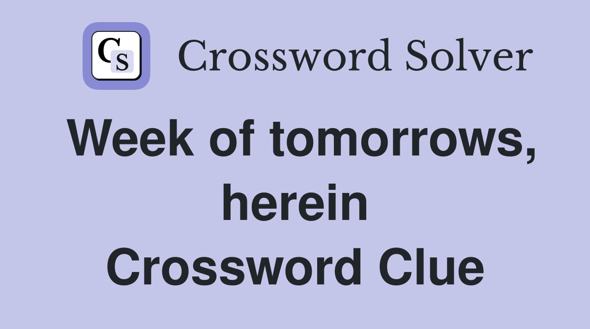 Week of tomorrows, herein Crossword Clue