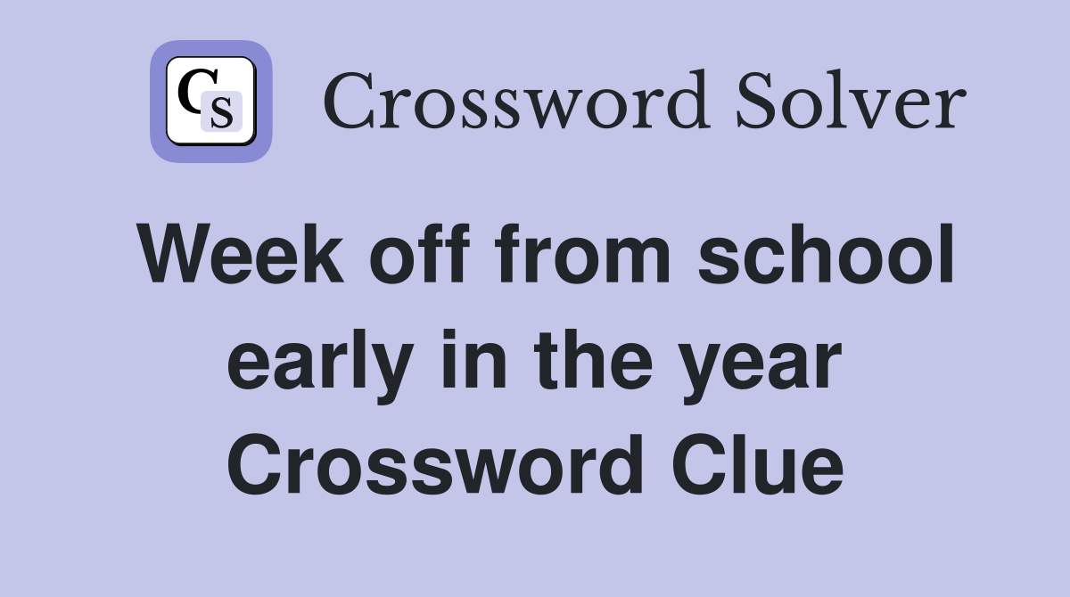 Week off from school early in the year Crossword Clue