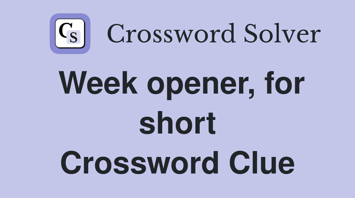 Week opener, for short Crossword Clue