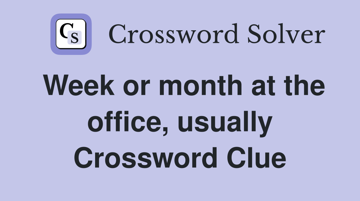 Week or month at the office, usually Crossword Clue