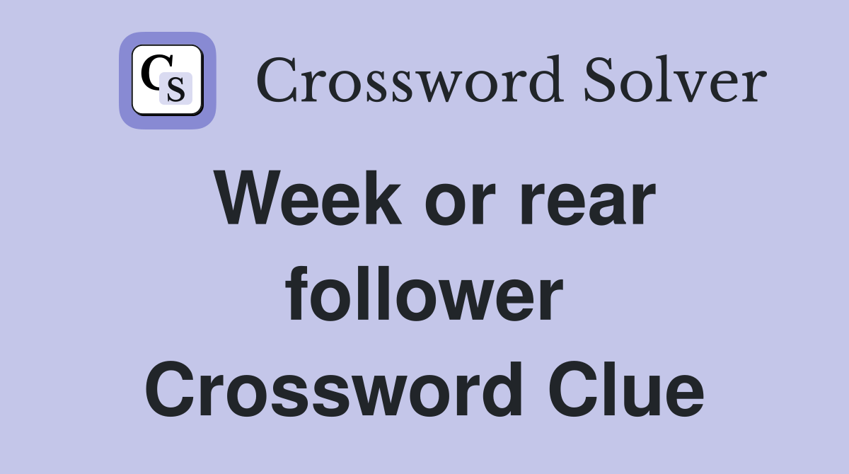 Week or rear follower Crossword Clue