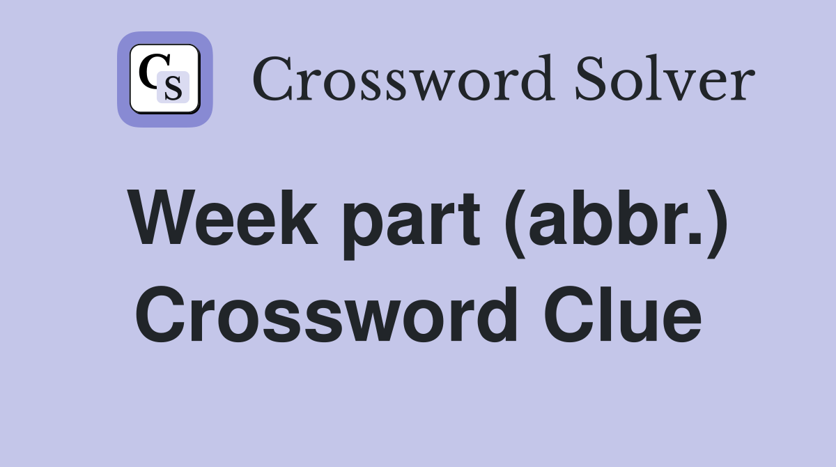 Week part (abbr.) Crossword Clue