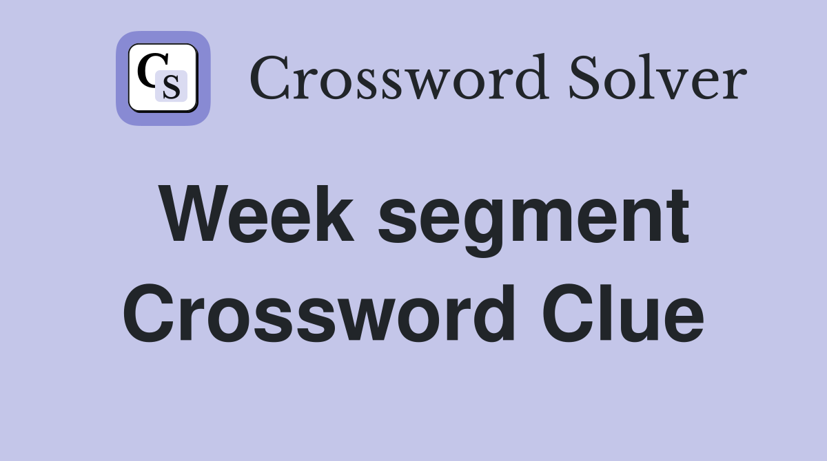 Week segment Crossword Clue