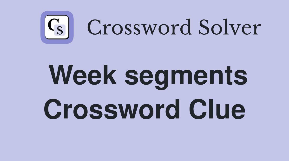 Week segments Crossword Clue