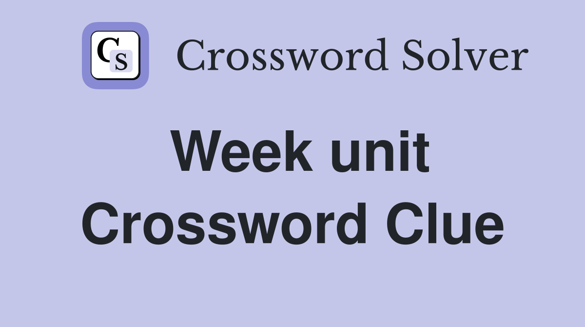 Week unit Crossword Clue