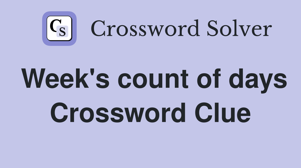 Week's count of days Crossword Clue
