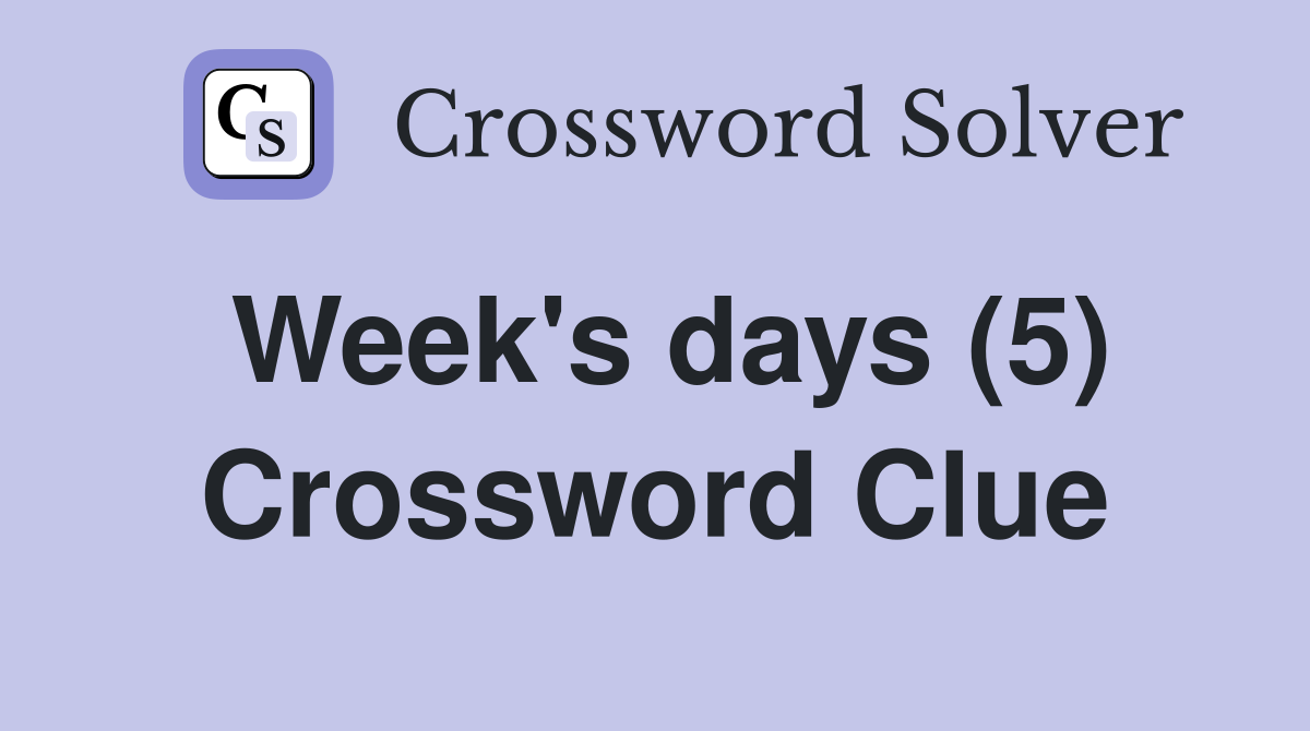 Week's days (5) Crossword Clue