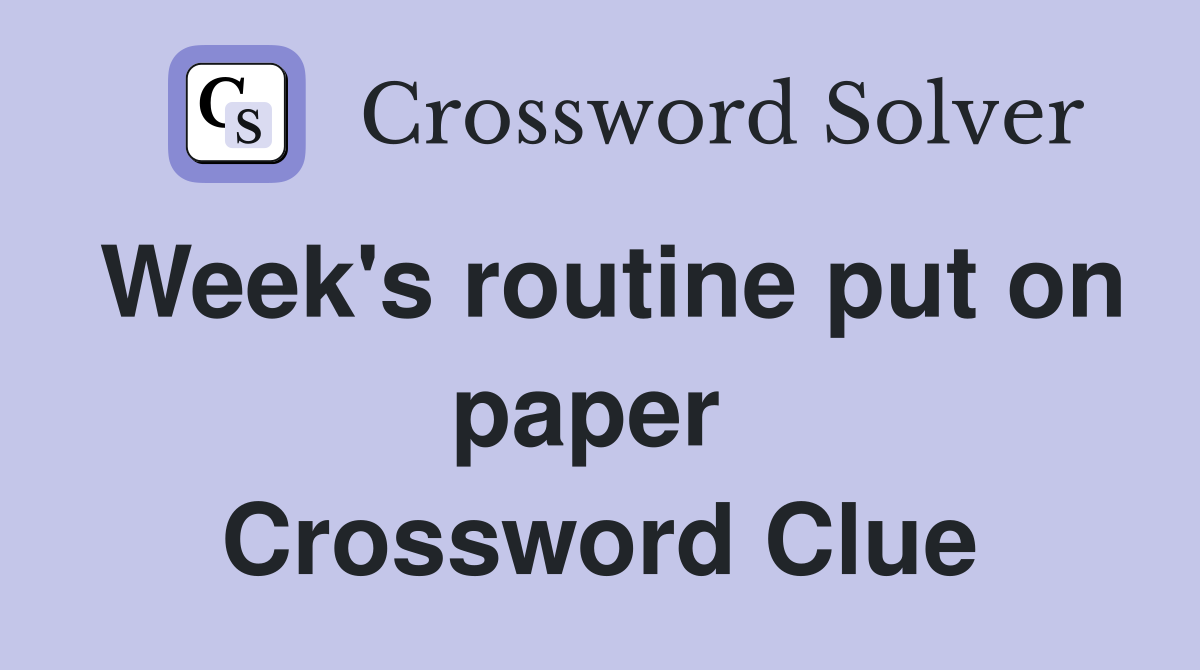 Week's routine put on paper  Crossword Clue