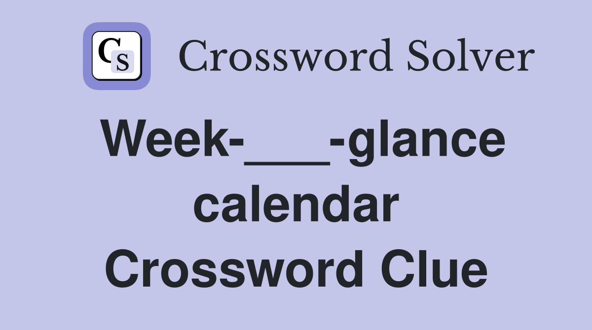 Week-___-glance calendar Crossword Clue