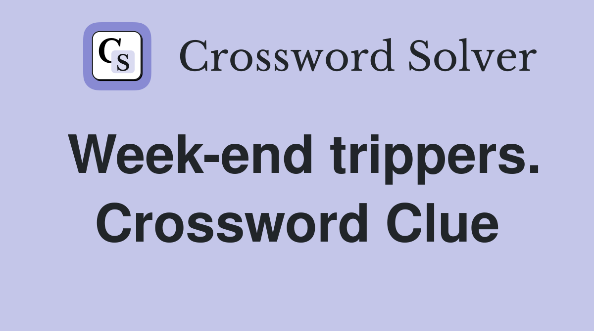 Week-end trippers. Crossword Clue