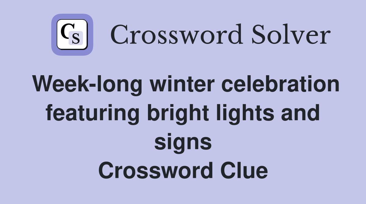 Week-long winter celebration featuring bright lights and signs Crossword Clue
