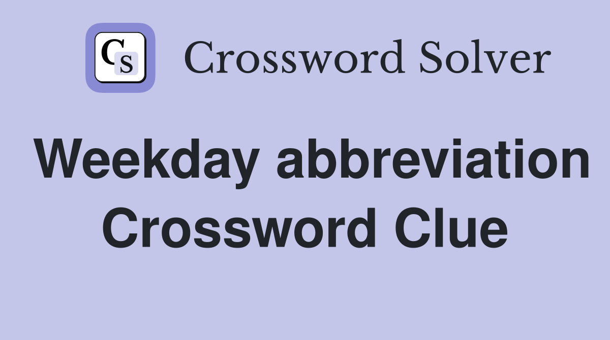 Weekday abbreviation Crossword Clue