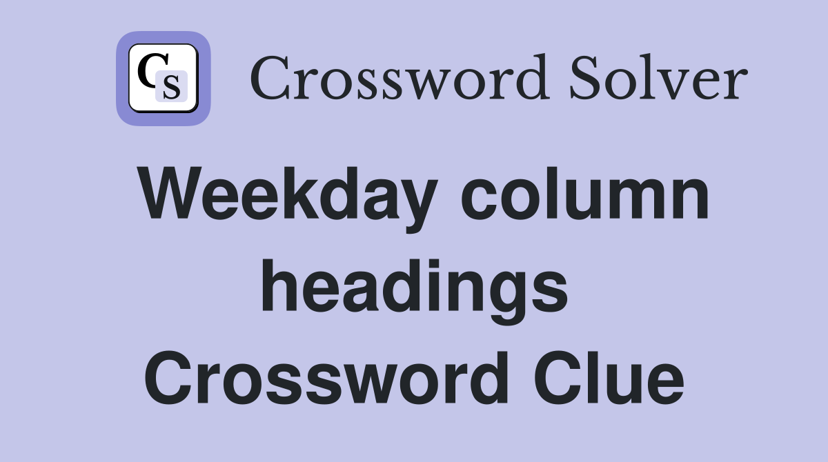 Weekday column headings Crossword Clue