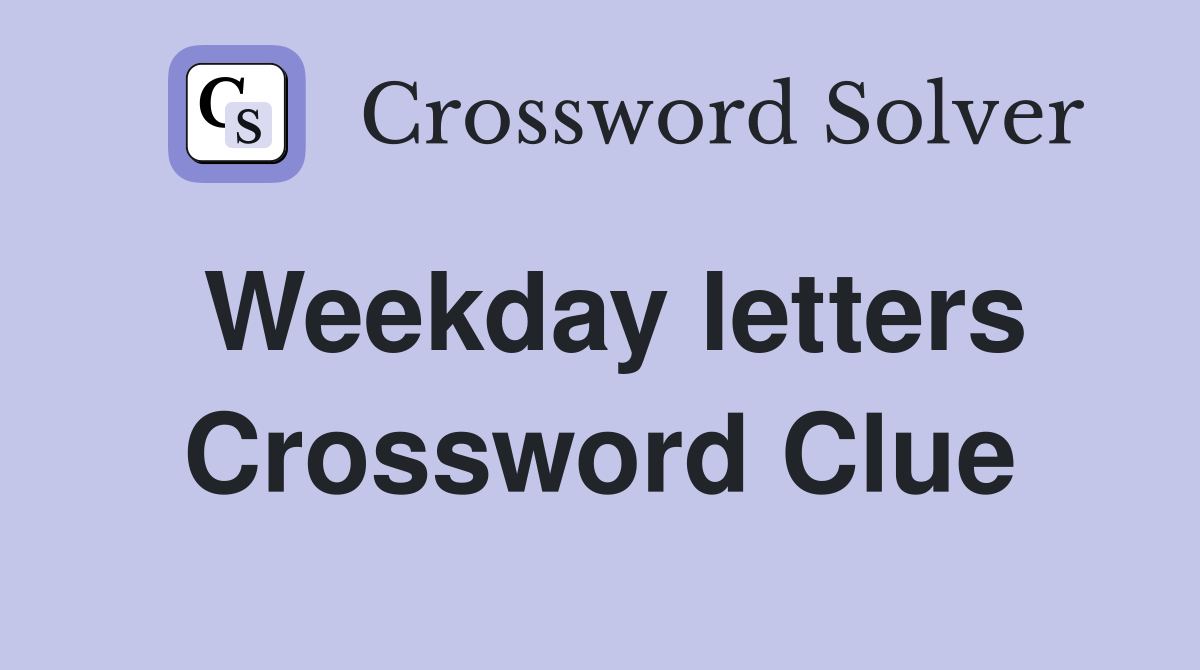 Weekday letters Crossword Clue