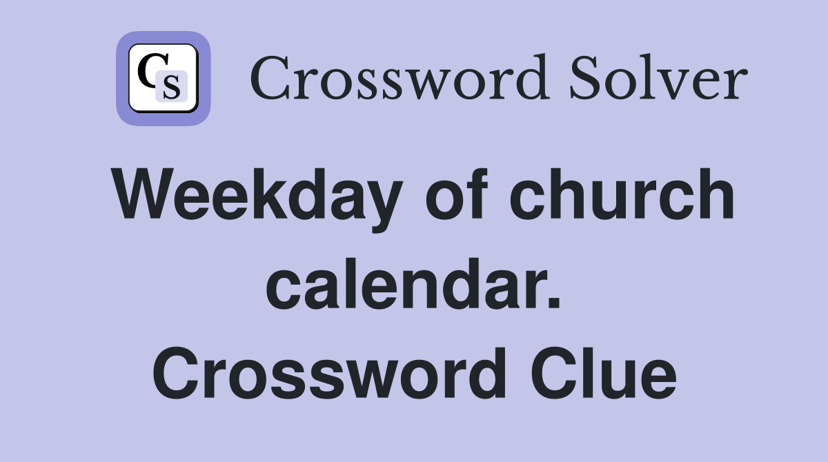 Weekday of church calendar. Crossword Clue