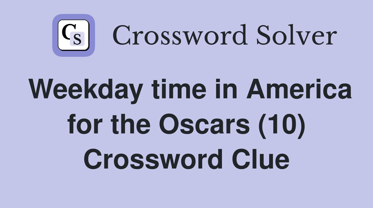 Weekday time in America for the Oscars (10) Crossword Clue