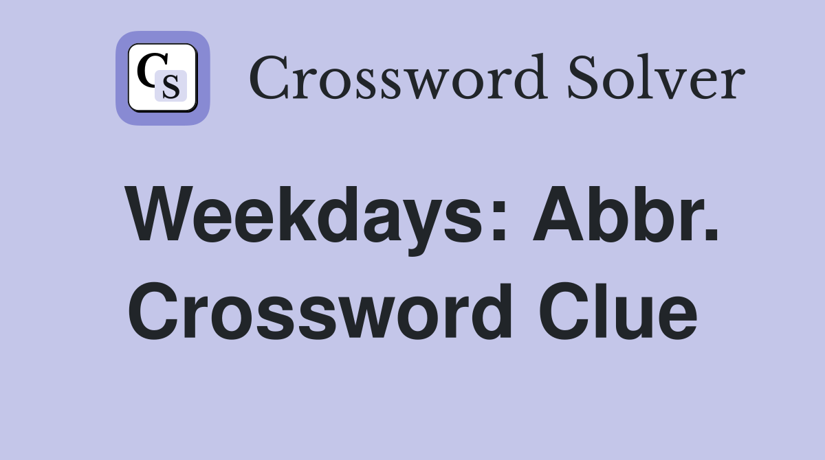 Weekdays: Abbr. Crossword Clue