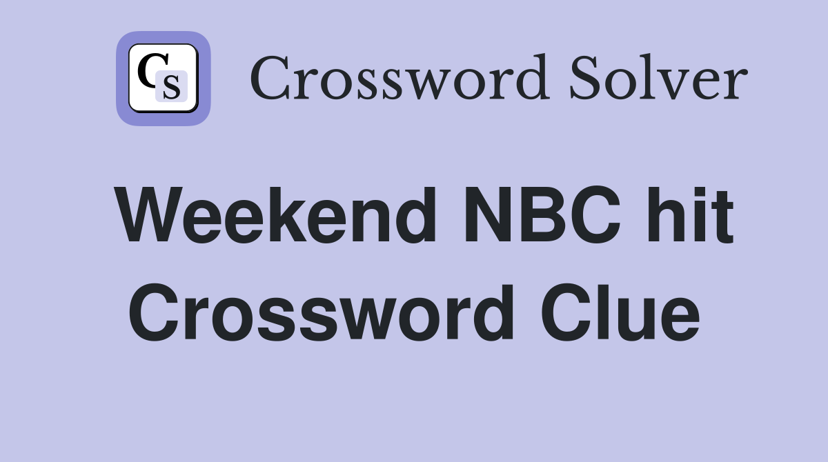 Weekend NBC hit Crossword Clue