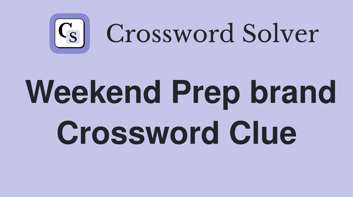 Weekend Prep brand Crossword Clue