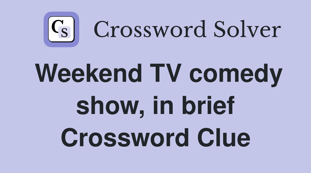 Weekend TV comedy show, in brief Crossword Clue