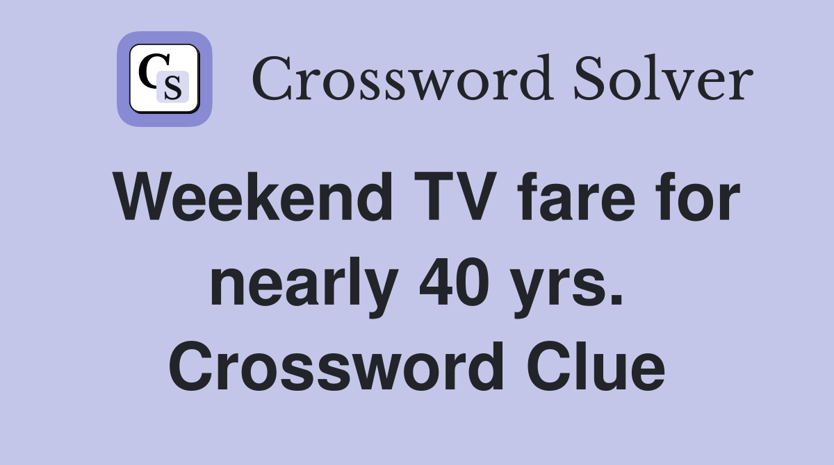 Weekend TV fare for nearly 40 yrs. Crossword Clue
