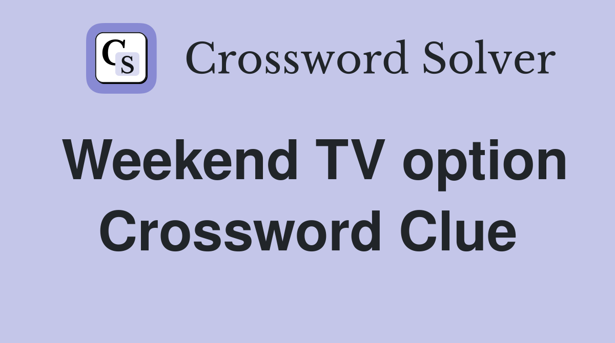 Weekend TV option Crossword Clue