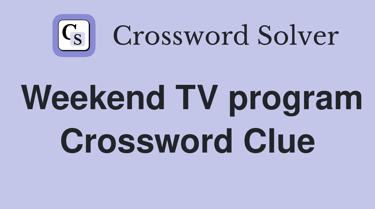 Weekend TV program Crossword Clue