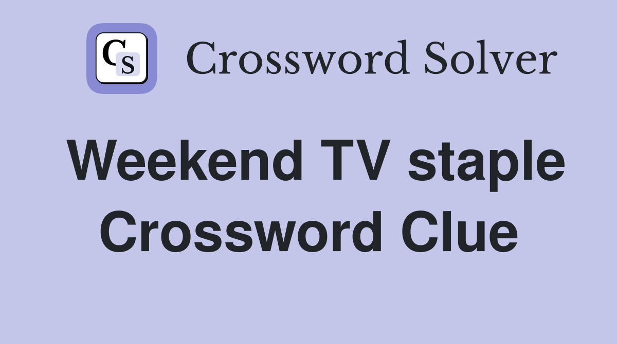 Weekend TV staple Crossword Clue