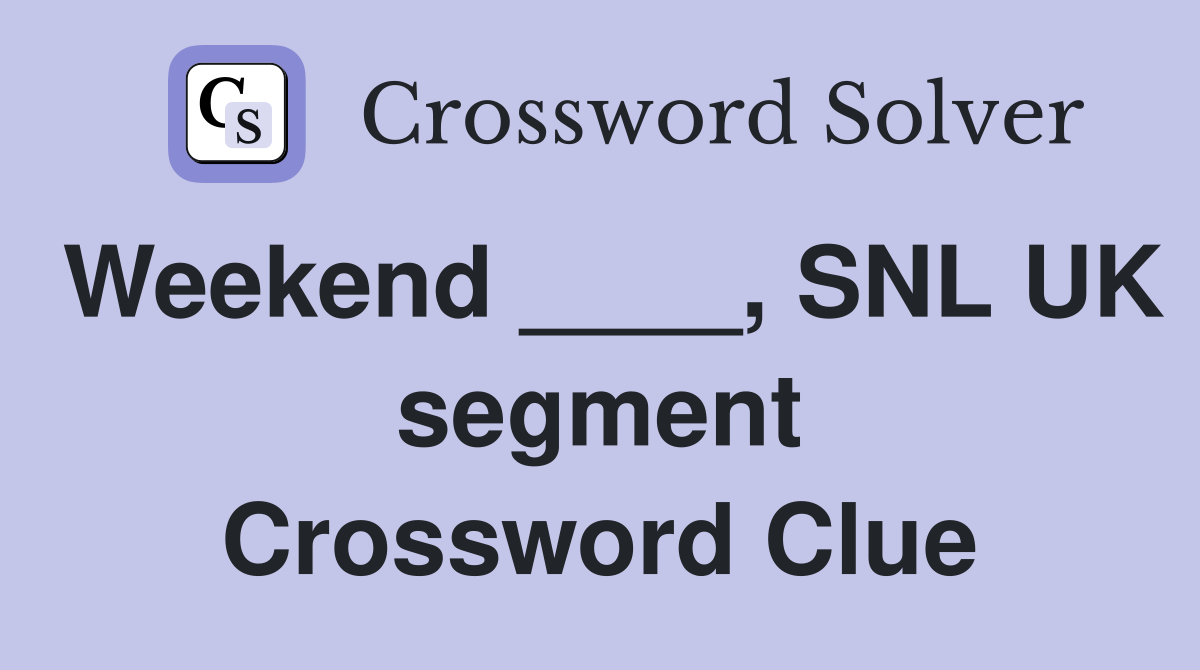 Weekend ____, SNL UK segment Crossword Clue
