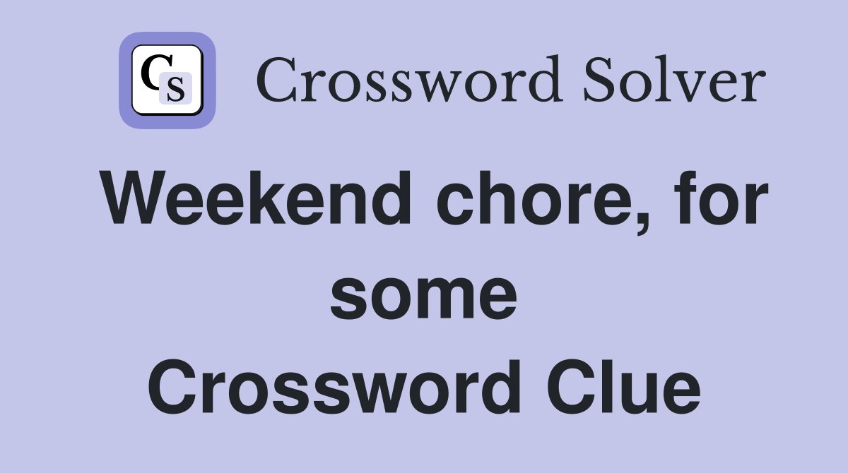 Weekend chore, for some Crossword Clue