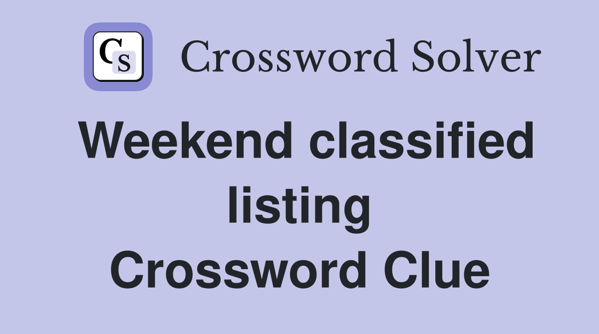 Weekend classified listing Crossword Clue