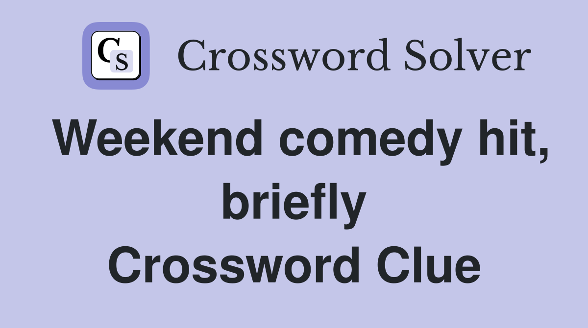 Weekend comedy hit, briefly Crossword Clue