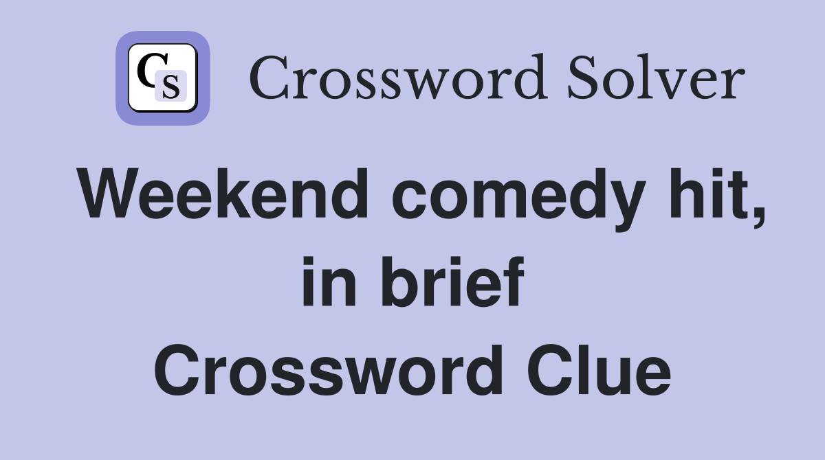Weekend comedy hit, in brief Crossword Clue