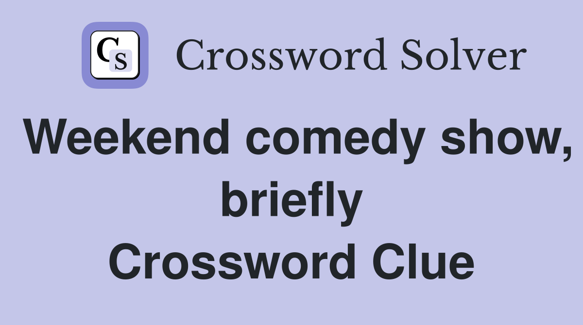 Weekend comedy show, briefly Crossword Clue