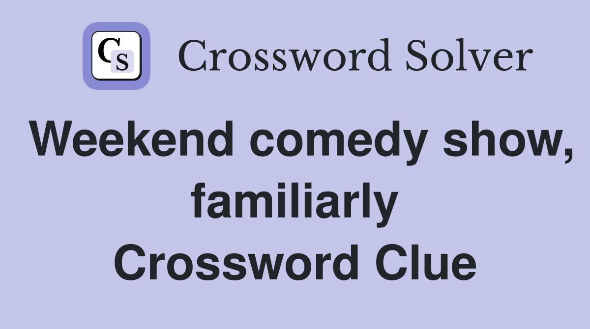 Weekend comedy show, familiarly Crossword Clue