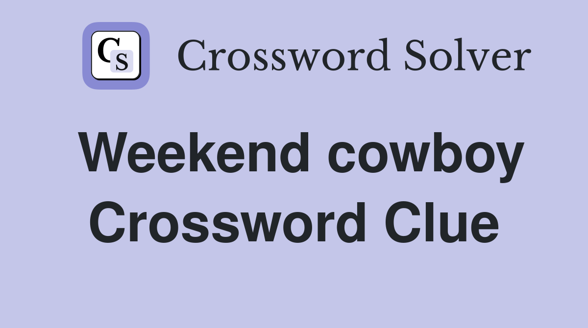 Weekend cowboy Crossword Clue
