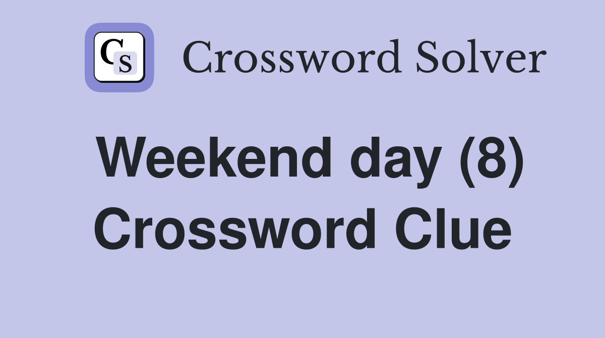 Weekend day (8) Crossword Clue